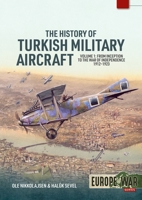 History of Turkish Military Aircraft Volume 1 : From Inception to the War of Independence 1912-1923 1806720272 Book Cover