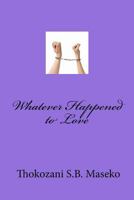 Whatever Happened to Love 1507686781 Book Cover