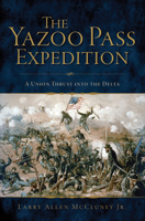 The Yazoo Pass Expedition: A Union Thrust into the Delta 1625858396 Book Cover