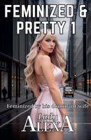 Feminized and Pretty 1 B0DRSB3GFX Book Cover