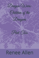 Dragon Wars: Children of the Dragons Part Two 1793032831 Book Cover