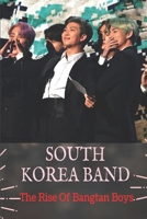 South Korea Band: The Rise Of Bangtan Boys: Bts B09CHN6Q4G Book Cover
