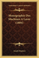 Monographie Des Machines A Laver (1884) 1160749396 Book Cover