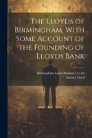 The Lloyds of Birmingham, With Some Account of the Founding of Lloyds Bank 1021457248 Book Cover