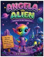 ANGELA the ALIEN: A Heartwarming Children's Story About Kindness, Courage, Friendship, and Celebrating What Makes You Different B0H7HBHVGB Book Cover