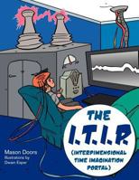 The I.T.I.P. (Interdimensional Time Imagination Portal) 1477220461 Book Cover