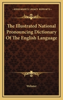 The Illustrated National Pronouncing Dictionary Of The English Language 1432683942 Book Cover