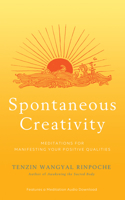 Spontaneous Creativity: Meditations for Manifesting Your Positive Qualities 1401954502 Book Cover