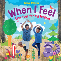 When I Feel: Easy Yoga for Big Feelings 1459825845 Book Cover