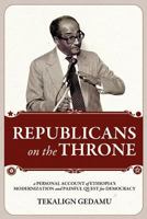 Republicans on the Throne: A Personal Account of Ethiopia's Modernization and Painful Quest for Democracy 1599070472 Book Cover