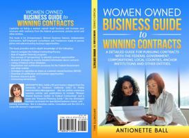 Women Owned Business Guide to Winning Contracts: A detailed guide for pursuing contracts with the federal government, corporations, local counties and other entities 0976172240 Book Cover