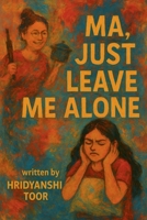Ma, Just Leave Me Alone B0FL7YJSMY Book Cover