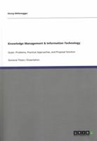 Knowledge Management & Information Technology: Goals / Problems, Practical Approaches, and Proposal Solution 3640250087 Book Cover