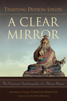 A Clear Mirror: The Visionary Autobiography of a Tibetan Master 9627341673 Book Cover