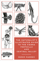 The Naturalist's Illustrated Guide to the Sierra Foothills and Central Valley 159714486X Book Cover