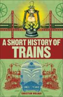 A Short History of Trains 1465484655 Book Cover