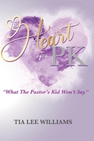 The Heart Of A PK: What The Pastor's Kid Won't Say 1387926985 Book Cover
