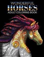 Wonderful Horses Coloring Book: Adult Coloring Book of 41 Horses Coloring Pages (Animal Coloring Books) 1717484263 Book Cover