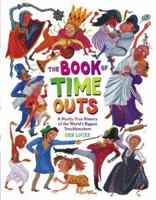 The Book of Time Outs: A Mostly True History of the World's Biggest Troublemakers 1416928294 Book Cover