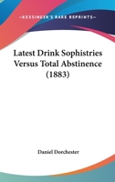 Latest Drink Sophistries Versus Total Abstinence 127925064X Book Cover