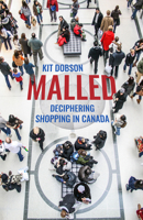 Malled: Deciphering Shopping in Canada 1928088465 Book Cover