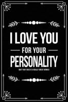I Love You for Your Personality (But That Dick Is a Really Great Bonus): Funny Relationship, Anniversary, Valentines Day, Birthday, Break Up, Gag Gift for men, women, boyfriend, girlfriend, or coworke 1698991991 Book Cover