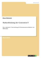 Markenbindung der Generation Y: Eine explorative Untersuchung des Konsumentenverhaltens von Millennials 3346264874 Book Cover
