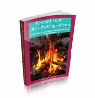 Rescued from Life's Burning Inferno: The True Story of a Fire Official Tried and Proven by the Fire of Tribulation 0692959181 Book Cover