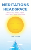Meditations Headspace: Change Your Life and Attract More Peace Through Mindfulness B08S9PG6H8 Book Cover