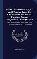 Tables of Interest at 3, 4, 4.5, and 5 Percent from to 10,000 and from 1 to 365 Days in a Regular Progression of Single Days 1376769336 Book Cover