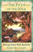 The Path of the Soul: Making Peace with Mortality 0452280931 Book Cover