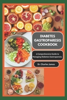 Diabetes Gastroparesis Cookbook: A Comprehensive Guide To Managing Diabetes Gastroparesis B0CLVG6FM6 Book Cover