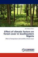 Effect of climatic factors on forest cover in Southeastern Nigeria: Effect of temperature and rainfall on forest cover 3845441356 Book Cover