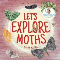 Let's Explore Moths: An urban wildlife explorers book 1068469412 Book Cover