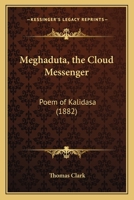 Meghaduta, the Cloud Messenger: Poem of Kalidasa 1286970253 Book Cover