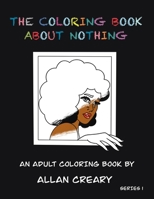 The Coloring Book About Nothing: Color Original Art, Fonts, Patterns, and Cartoons to Relieve Stress B08FNJK1HK Book Cover