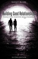 Building Good Relationships, Second Edition: Tools for Positive Relationship 1625635486 Book Cover