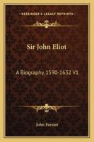 Sir John Eliot: A Biography. 1590-1632 1145783740 Book Cover