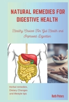 NATURAL REMEDIES FOR DIGESTIVE HEALTH: Healthy Choices For Gut Health and Improved Digestion B0CH2BSRV9 Book Cover