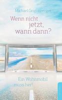 Wenn nicht jetzt, wann dann?: Ein Wohnmobil muss her! 3735736017 Book Cover