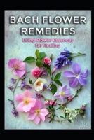 Bach Flower Remedies: Using Flower Essences for Healing (Alternative Therapy) B0F2V4ZS7J Book Cover