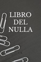 Libro del Nulla: Per chi vuole "nulla", un libro bianco da riempire - quaderno da personalizzare - scherzo originale - idea regalo simpatica 1678992682 Book Cover