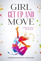 Girl Get Up and Move: Going To Your Next Level 1948829673 Book Cover