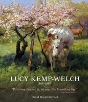 Lucy Kemp-Welch 1869-1958: The Life and Work of Lucy Kemp-Welch, Painter of Horses 1788842243 Book Cover