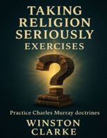 Taking Religion Seriously Exercises: Practice Charles Murray doctrines B0G2Q25X1J Book Cover