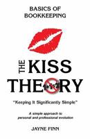 The Kiss Theory: Basics of Bookkeeping: Keep It Strategically Simple a Simple Approach to Personal and Professional Development. 1519444796 Book Cover