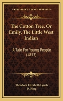 The Cotton-Tree: Or, Emily, the Little West Indian 1165079135 Book Cover