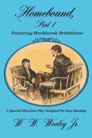 Homebound, Part 1 Featuring Muchbreak Brittlebone: A Special Education Play Designed for Easy Reading 1480952567 Book Cover