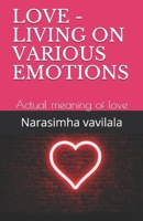 Love - Living on Various Emotions: Actual meaning of love 1710896272 Book Cover