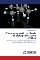 Chemoenzymatic synthesis of biologically active entities 3659127434 Book Cover
